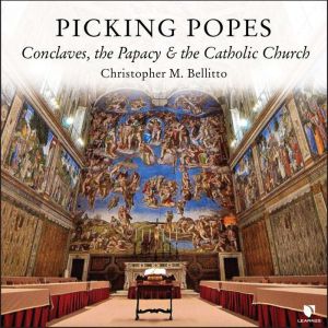 Picking Popes: Conclaves, the Papacy, and the Catholic Church, Christopher M. Bellitto
