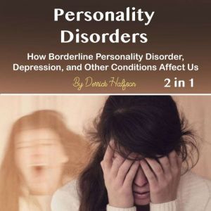 Personality Disorders: How Borderline Personality Disorder, Depression, and Other Conditions Affect Us, Derrick Halfson