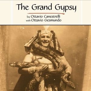 The Grand Gypsy: Around The World With The Circus, Ottavio Canestrelli with Ottavio Gesmundo