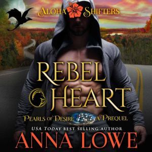 Rebel Heart: Aloha Shifters: Pearls of Desire - the prequel, Anna Lowe