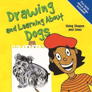 Drawing and Learning About Dogs: Using Shapes and Lines, Amy Muehlenhardt