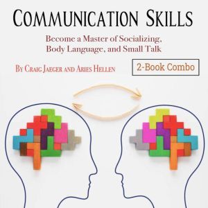 Communication Skills: Become a Master of Socializing, Body Language, and Small Talk, Aries Hellen