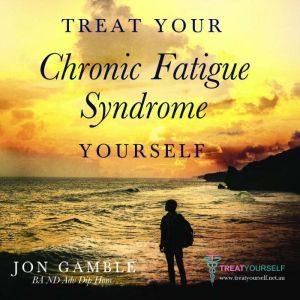 Treat Your Chronic Fatigue Syndrome Yourself: Jon Gamble BA ND Adv Dip Hom, Jon Gamble