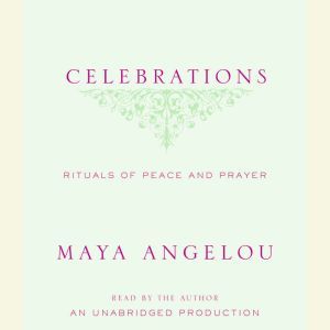 Celebrations: Rituals of Peace and Prayer, Maya Angelou
