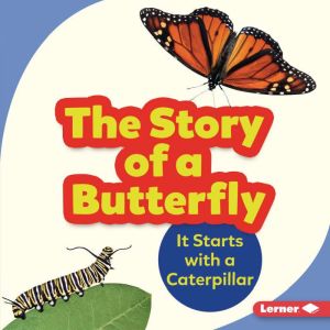 The Story of a Butterfly: It Starts with a Caterpillar, Shannon Zemlicka