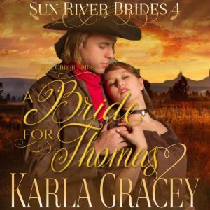 Mail Order Bride - A Bride for Thomas: Sweet Clean Inspirational Frontier Historical Western Romance, Karla Gracey