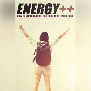 Supercharged Energy - How to Have the Ultimate Productive Day by Supercharging Your Energy Levels: Energy is the Key!, Empowered Living