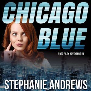Chicago Blue: A Fast-paced and Funny Crime Caper, Stephanie Andrews