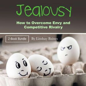 Jealousy: How to Overcome Envy and Competitive Rivalry, Lindsay Baines
