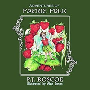 Annabelle and the Strawberry Faerie: Adventures of Faerie folk, P.J. Roscoe