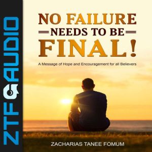 No Failure Needs to be Final!: A message of hope and encouragement for all believers, Zacharias Tanee Fomum