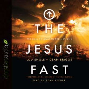 The Jesus Fast: The Call to Awaken the Nations, Lou Engle