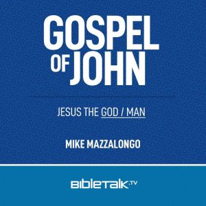 Gospel of John: Jesus the God/Man, Mike Mazzalongo