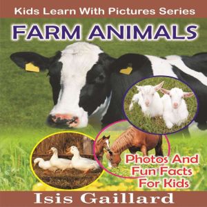 Farm Animals: Photos and Fun Facts for Kids, Isis Gaillard