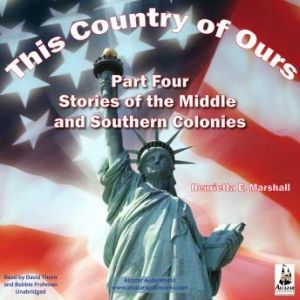 This Country of Ours, Part 4: Stories of the Middle and Southern Colonies, Henrietta Elizabeth Marshall