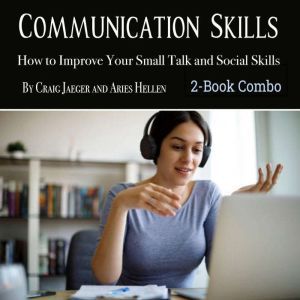 Communication Skills: How to Improve Your Small Talk and Social Skills, Aries Hellen