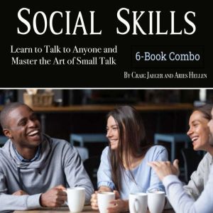 Social Skills: Learn to Talk to Anyone and Master the Art of Small Talk, Aries Hellen