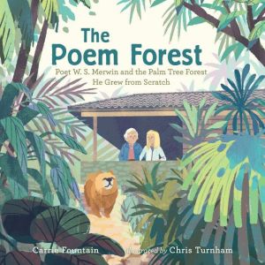 The Poem Forest: Poet W. S. Merwin and the Palm Tree Forest He Grew from Scratch, Carrie Fountain
