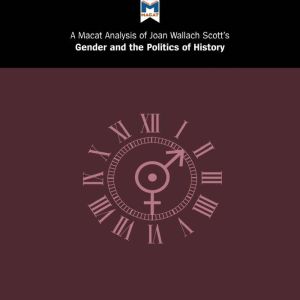 A Macat Analysis of Joan Wallach Scott's Gender and the Politics of History, Pilar Zazueta