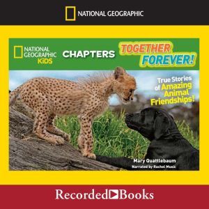 Together Forever!: True Stories of Amazing Animal Friendships, Mary Quattlebaum