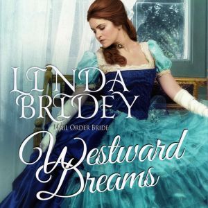 Mail Order Bride - Westward Dreams: Historical Frontier Cowboy Romance, Linda Bridey