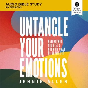 Untangle Your Emotions: Audio Bible Studies: Discover How God Made You to Feel, Jennie Allen
