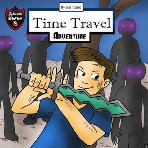 Time Travel Adventure: The Campout Secrets (Kids Adventure Stories), Jeff Child