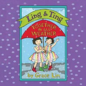 Ling & Ting: Together in All Weather, Grace Lin