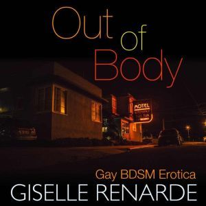 Out of Body: Gay BDSM Erotica, Giselle Renarde