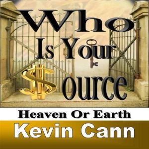Who is Your Source: Heaven Or Earth, Kevin L. Cann
