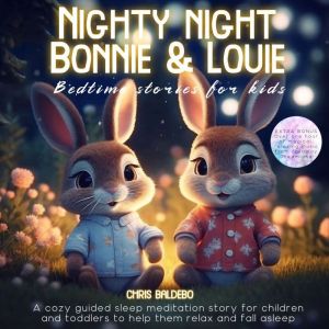Nighty night Bonnie & Louie: Bedtime stories for kids: A cozy guided sleep meditation story for children and toddlers to help them relax and fall asleep, Chris Baldebo