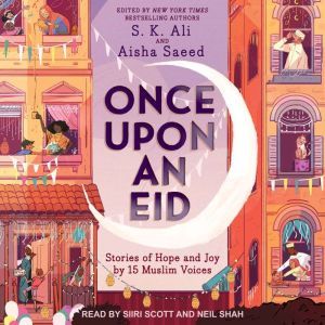 Once Upon an Eid: Stories of Hope and Joy by 15 Muslim Voices, S.K. Ali