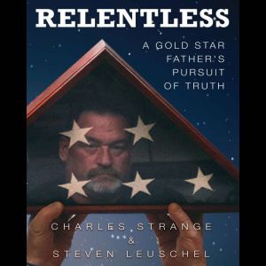 Relentless: A Gold Star Father's Pursuit of Truth, Charles Strange