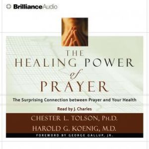 The Healing Power of Prayer: The Surprising Connection between  Prayer and Your Health, Chester L. Tolson