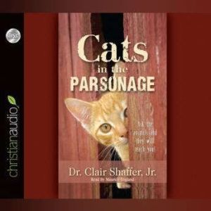 Cats in the Parsonage: Ask The Animals and They Will Teach You, Clair  Shaffer