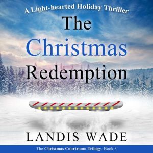 The Christmas Redemption: A Courtroom Adventure, Landis Wade