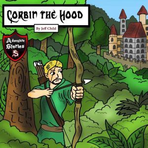 Corbin the Hood: An Archer with a Purpose, Jeff Child