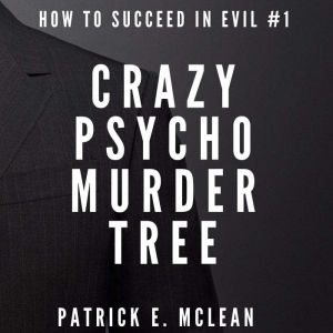 Crazy Psycho Murder Tree: How to Succeed in Evil S1 E1, Patrick E. McLean