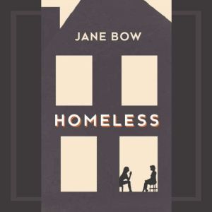 Homeless: A novella, Jane Bow