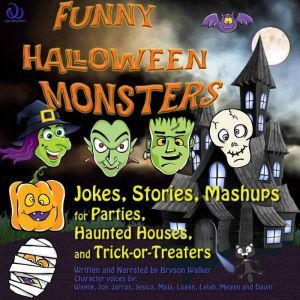 Funny Halloween Monsters: Jokes, Stories, Mashups for Parties, Haunted Houses, and Trick-or-Treaters, Bryson Walker