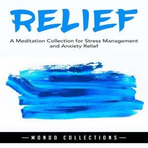 Relief: A Meditation Collection for Stress Management and Anxiety Relief, Mondo Collections