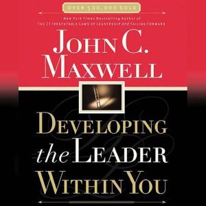 Developing the Leader Within You, John C. Maxwell