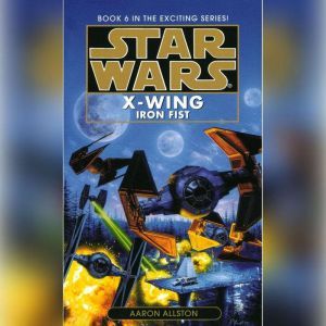 Star Wars: X-Wing: Iron Fist: Book 6, Aaron Allston