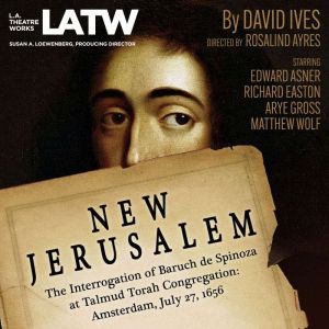 New Jerusalem: The Interrogation of Baruch de Spinoza at Talmud Torah Congregation: Amsterdam, July 27, 1656, David Ives