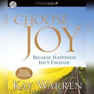 Choose Joy: Because Happiness Isn't Enough, Kay Warren