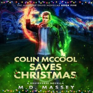 Colin McCool Saves Christmas: A Druidverse Urban Fantasy Novelette, M.D. Massey
