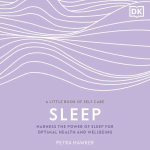Sleep: Harness the Power of Sleep for Optimal Health and Wellbeing, Petra Hawker