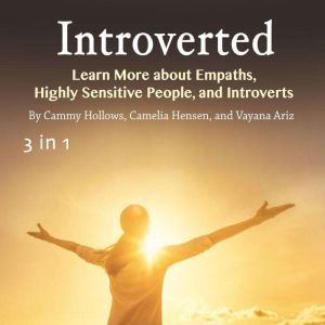 Introverted: Learn More about Empaths, Highly Sensitive People, and Introverts, Vayana Ariz
