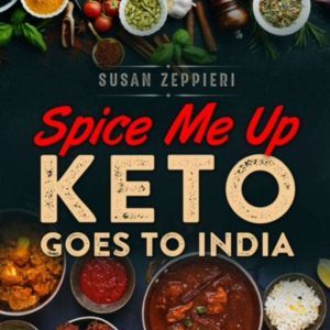 Spice Me Up: Keto Goes To India, Susan Zeppieri