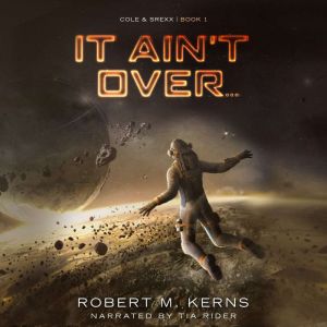 It Ain't Over..., Robert M. Kerns